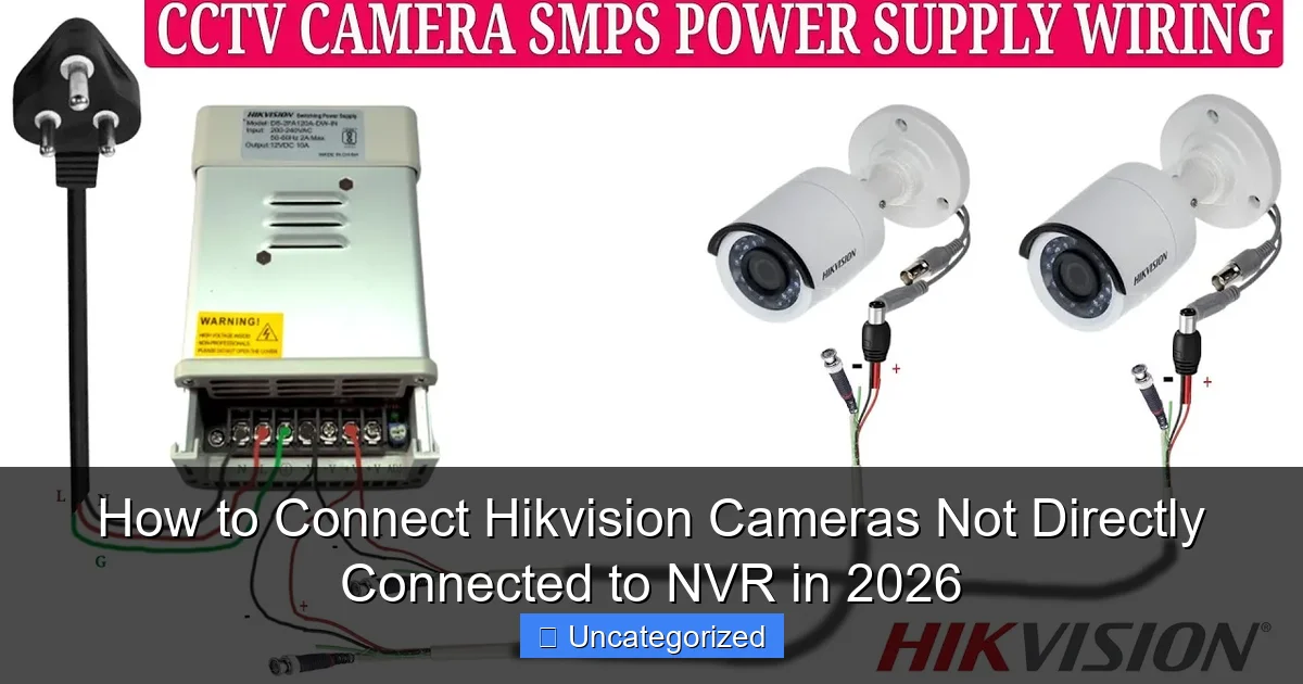 How to Connect Hikvision Cameras Not Directly Connected to NVR in 2026