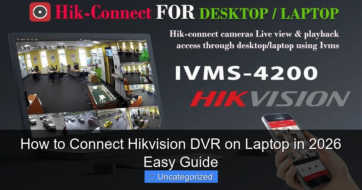 How to Connect Hikvision DVR on Laptop in 2026 Easy Guide