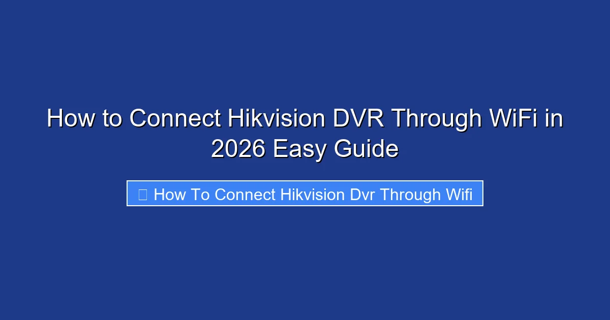 How to Connect Hikvision DVR Through WiFi in 2026 Easy Guide