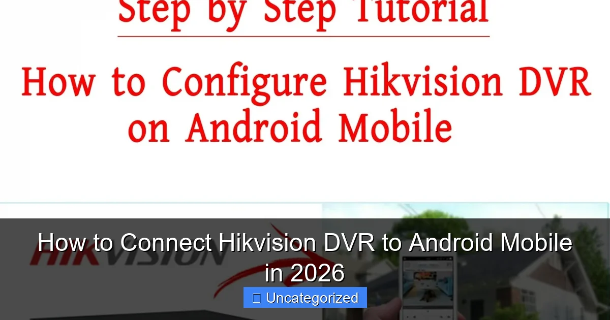 How to Connect Hikvision DVR to Android Mobile in 2026