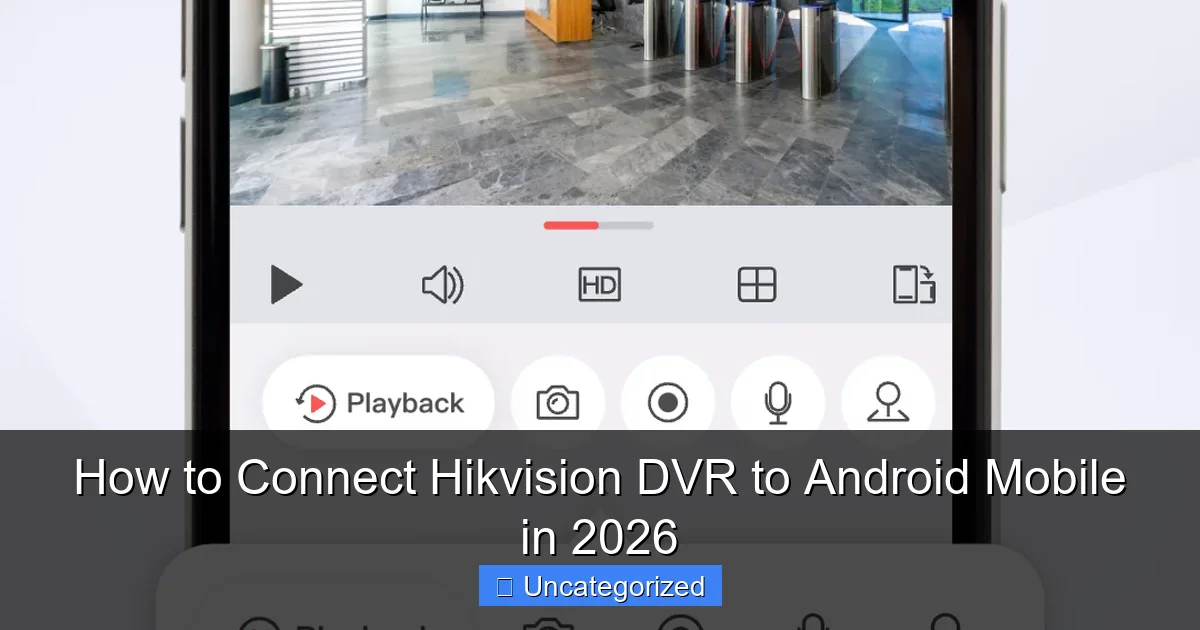 How to Connect Hikvision DVR to Android Mobile in 2026