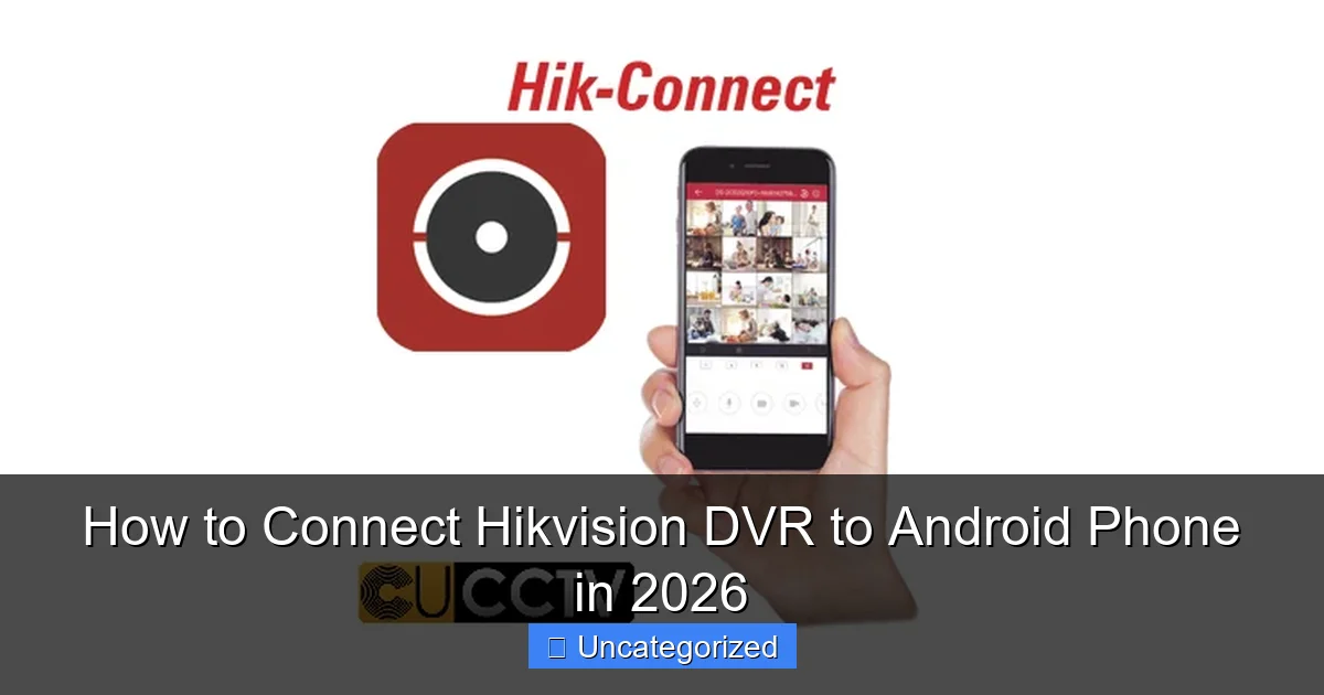 How to Connect Hikvision DVR to Android Phone in 2026