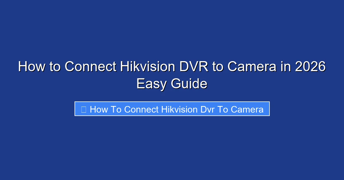 How to Connect Hikvision DVR to Camera in 2026 Easy Guide