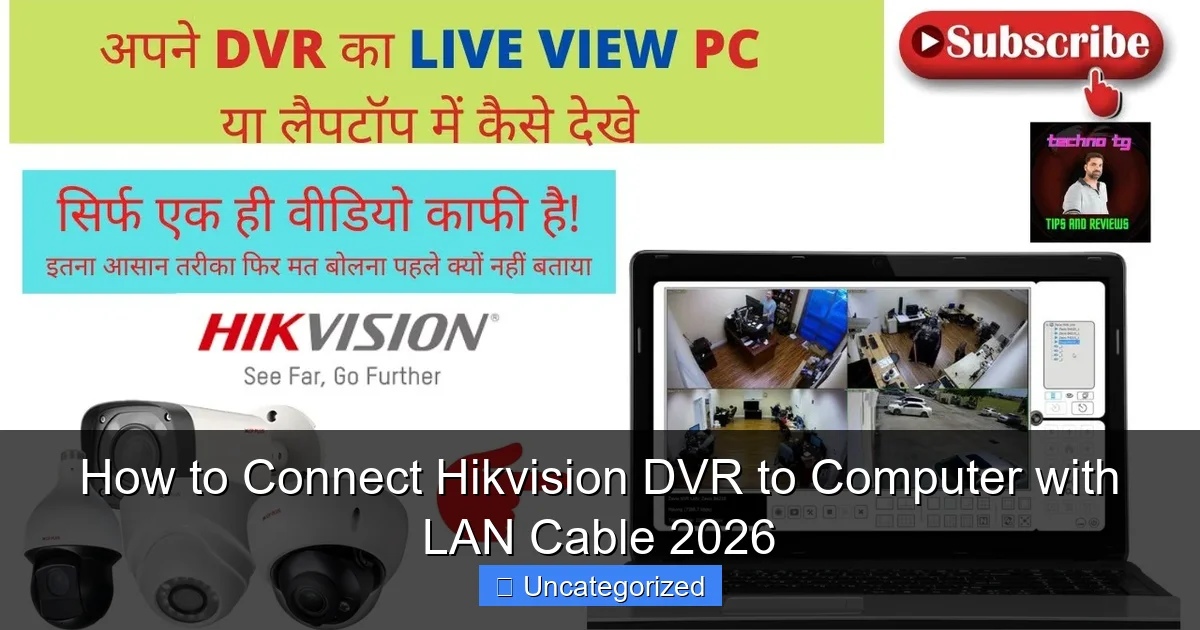 How to Connect Hikvision DVR to Computer with LAN Cable 2026