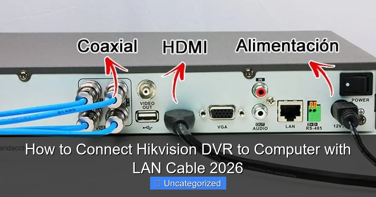 How to Connect Hikvision DVR to Computer with LAN Cable 2026