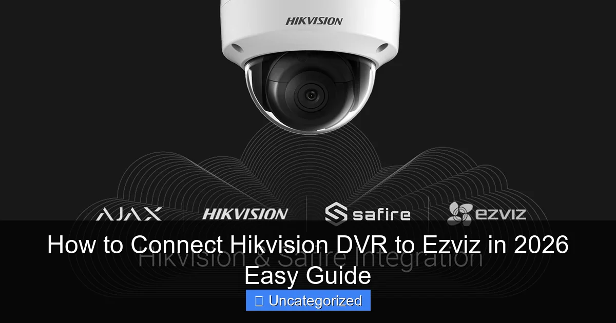 How to Connect Hikvision DVR to Ezviz in 2026 Easy Guide