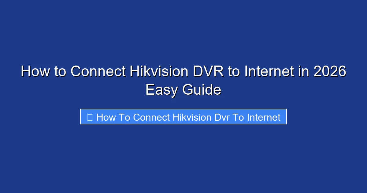 How to Connect Hikvision DVR to Internet in 2026 Easy Guide