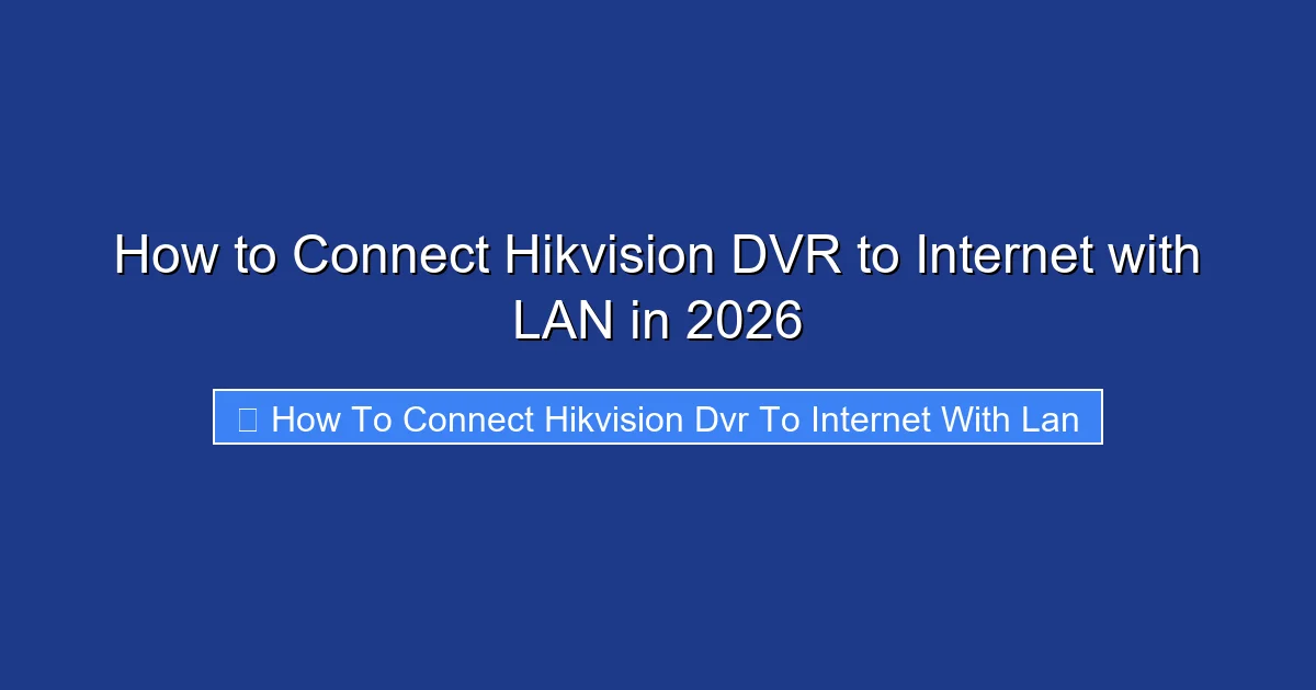 How to Connect Hikvision DVR to Internet with LAN in 2026