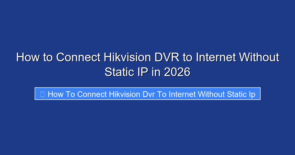 How to Connect Hikvision DVR to Internet Without Static IP in 2026