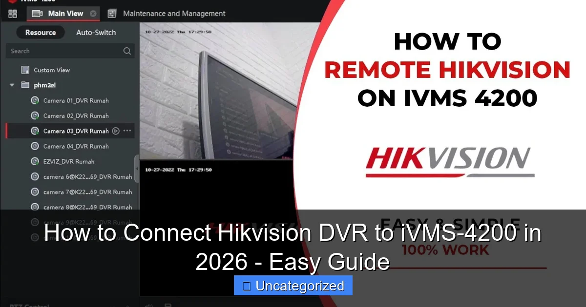 How to Connect Hikvision DVR to iVMS-4200 in 2026 - Easy Guide