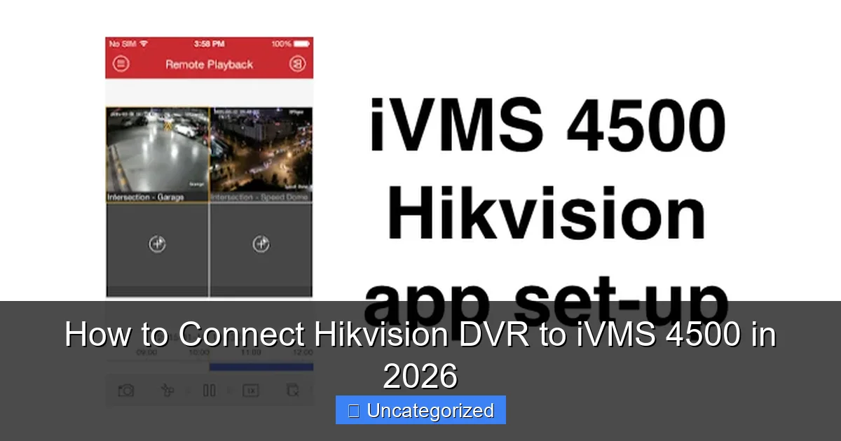 How to Connect Hikvision DVR to iVMS 4500 in 2026