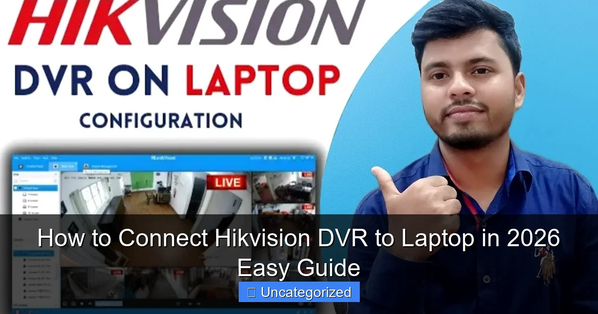How to Connect Hikvision DVR to Laptop in 2026 Easy Guide