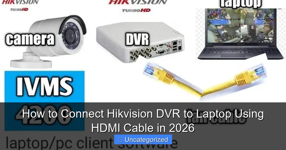 How to Connect Hikvision DVR to Laptop Using HDMI Cable in 2026