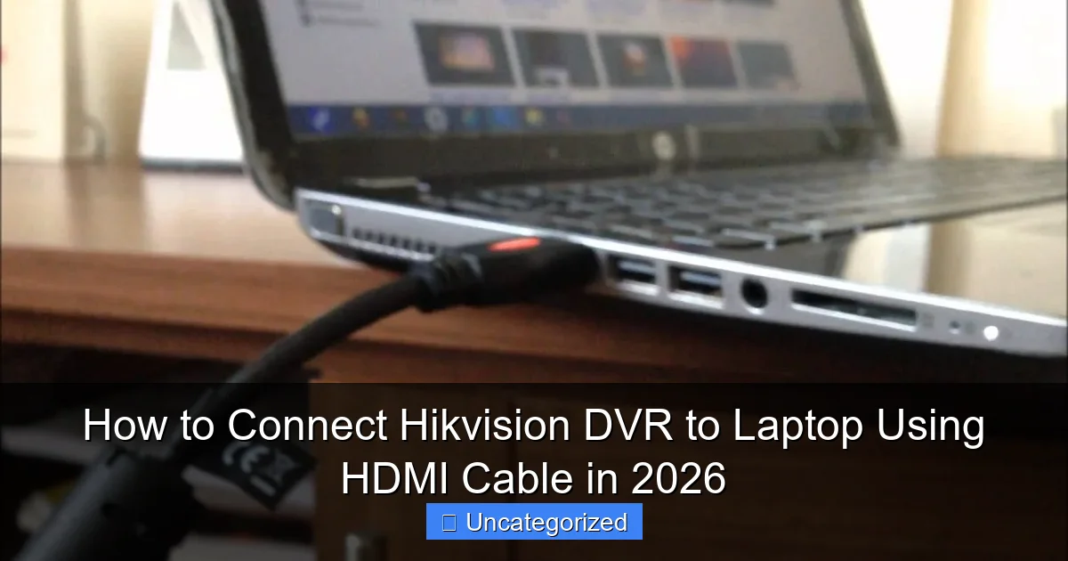 How to Connect Hikvision DVR to Laptop Using HDMI Cable in 2026
