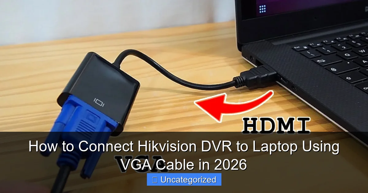 How to Connect Hikvision DVR to Laptop Using VGA Cable in 2026