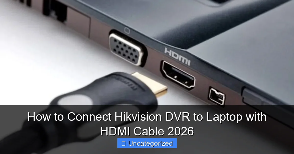 How to Connect Hikvision DVR to Laptop with HDMI Cable 2026