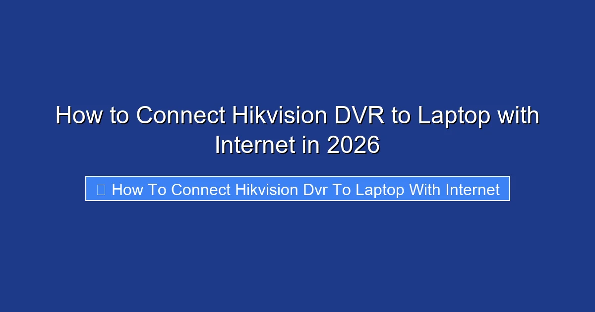 How to Connect Hikvision DVR to Laptop with Internet in 2026