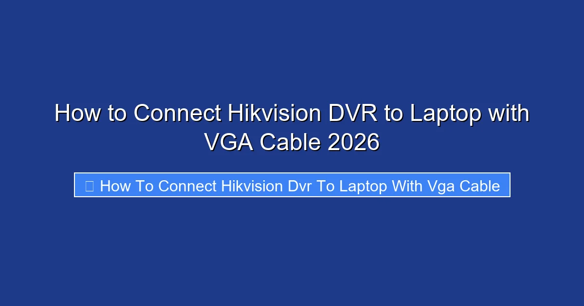 How to Connect Hikvision DVR to Laptop with VGA Cable 2026