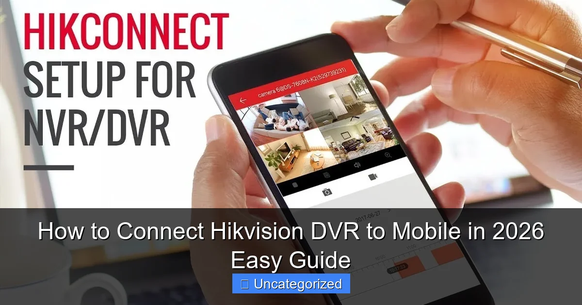 How to Connect Hikvision DVR to Mobile in 2026 Easy Guide