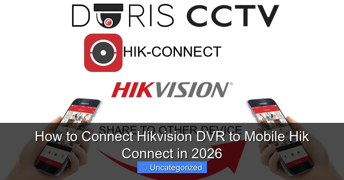 How to Connect Hikvision DVR to Mobile Hik Connect in 2026