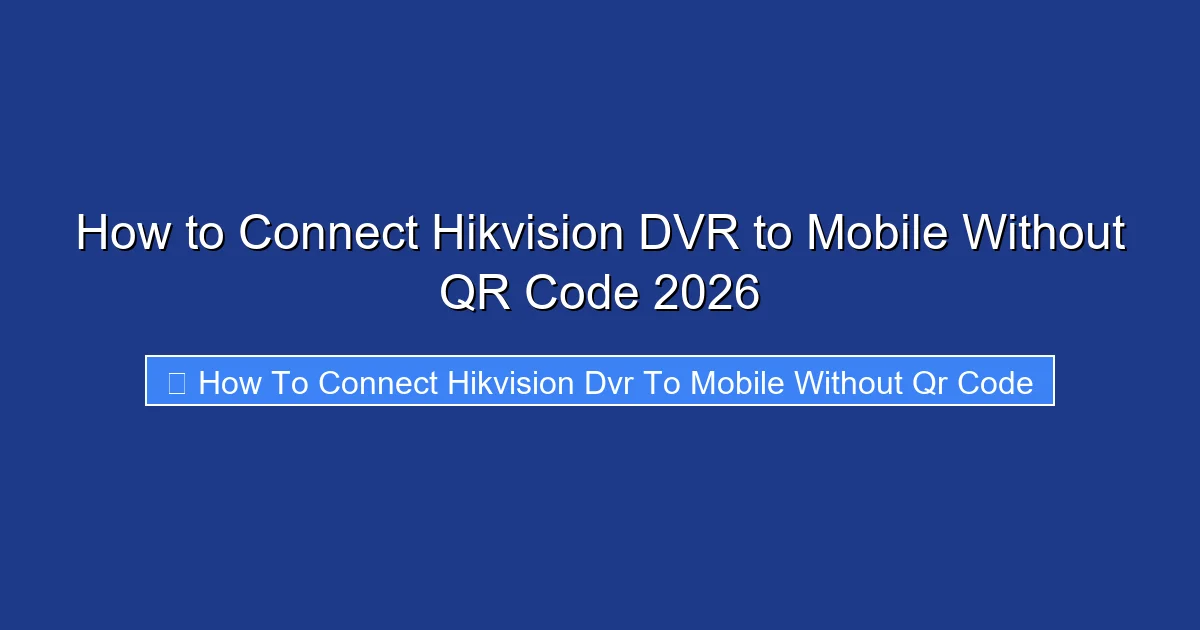 How to Connect Hikvision DVR to Mobile Without QR Code 2026