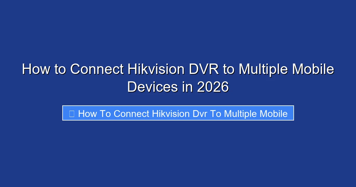 How to Connect Hikvision DVR to Multiple Mobile Devices in 2026