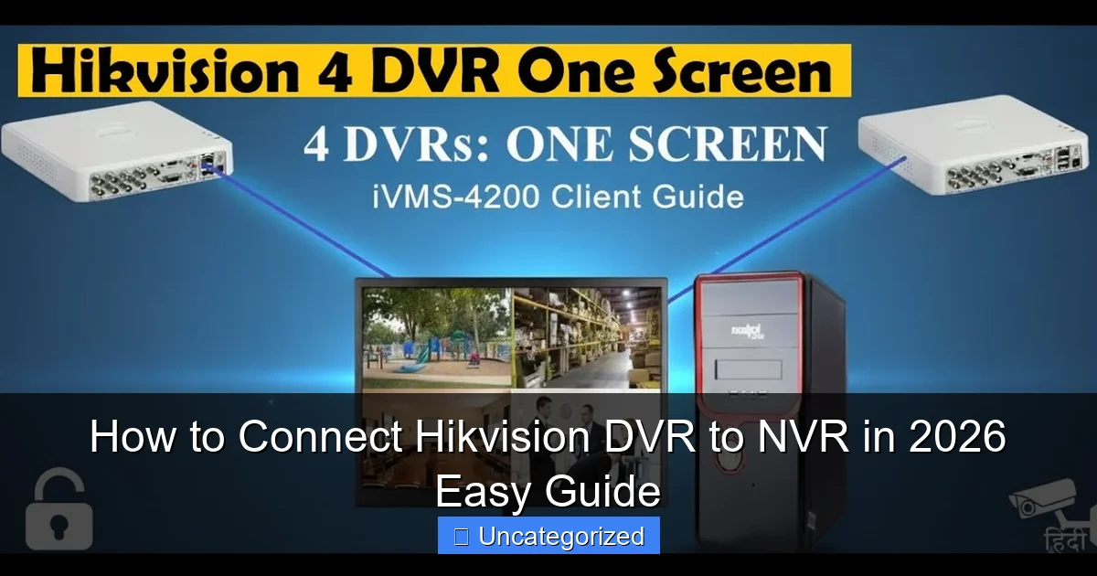 How to Connect Hikvision DVR to NVR in 2026 Easy Guide
