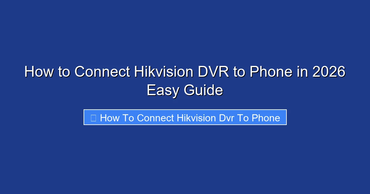 How to Connect Hikvision DVR to Phone in 2026 Easy Guide