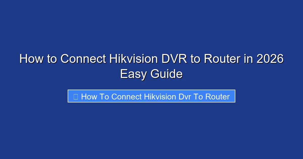 How to Connect Hikvision DVR to Router in 2026 Easy Guide