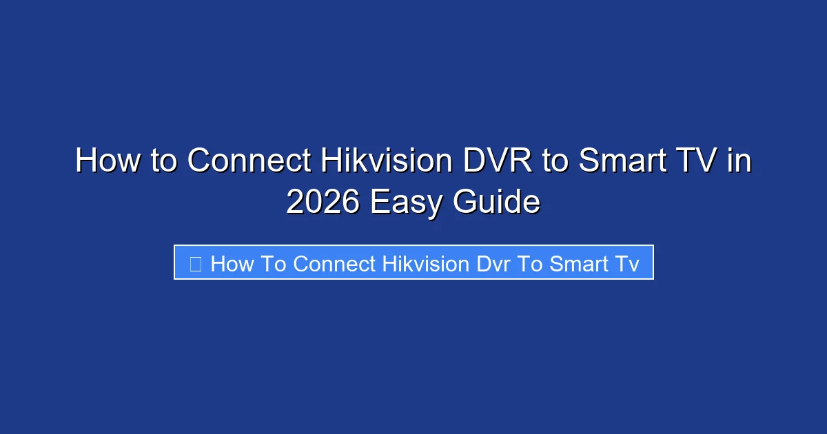 How to Connect Hikvision DVR to Smart TV in 2026 Easy Guide