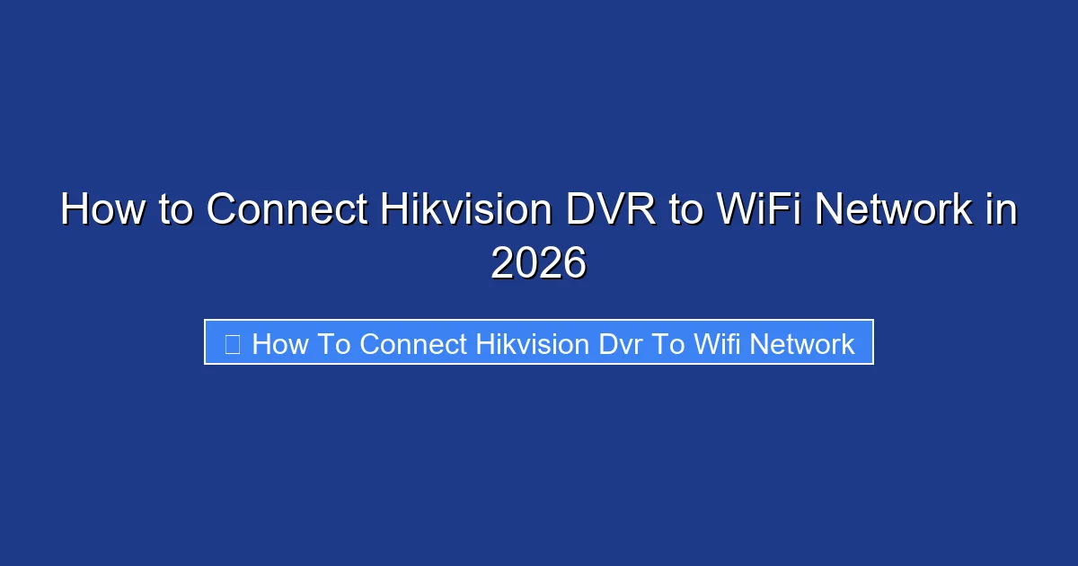 How to Connect Hikvision DVR to WiFi Network in 2026