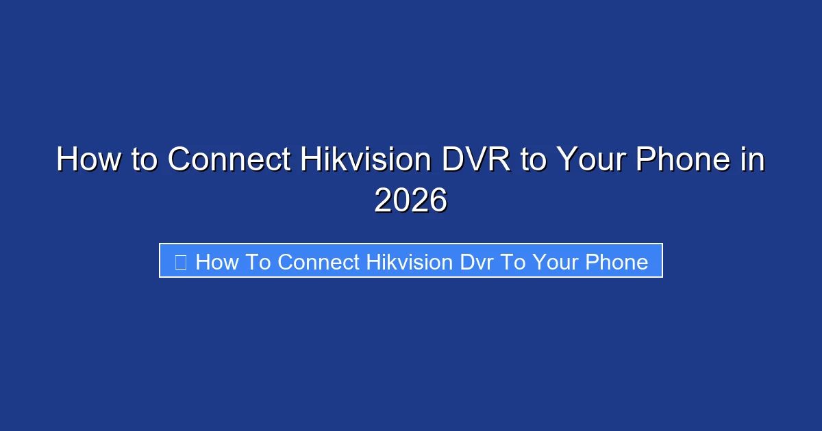 How to Connect Hikvision DVR to Your Phone in 2026