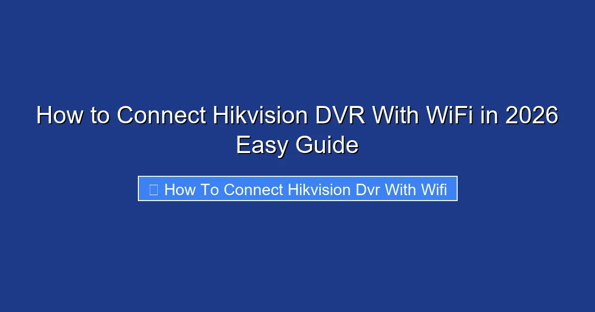 How to Connect Hikvision DVR With WiFi in 2026 Easy Guide