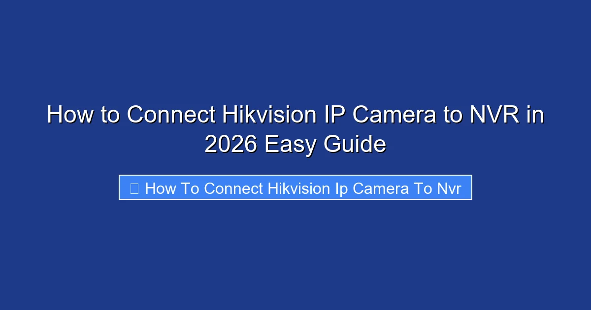 How to Connect Hikvision IP Camera to NVR in 2026 Easy Guide