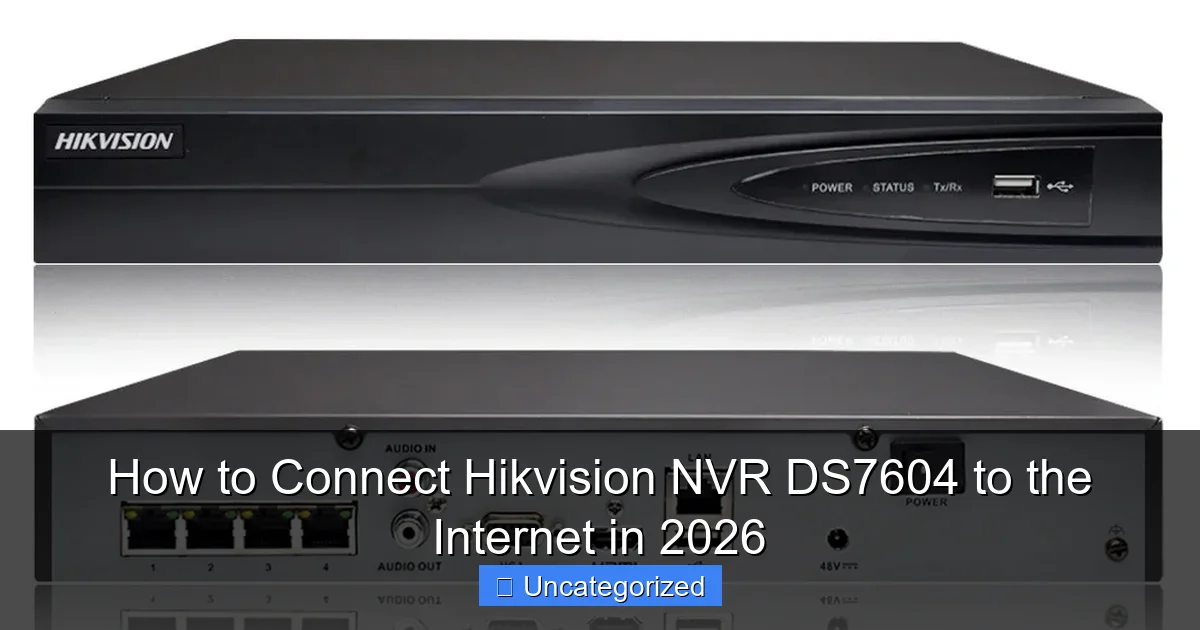 How to Connect Hikvision NVR DS7604 to the Internet in 2026