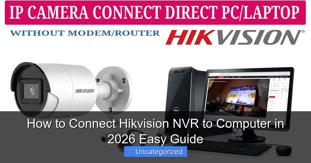 How to Connect Hikvision NVR to Computer in 2026 Easy Guide