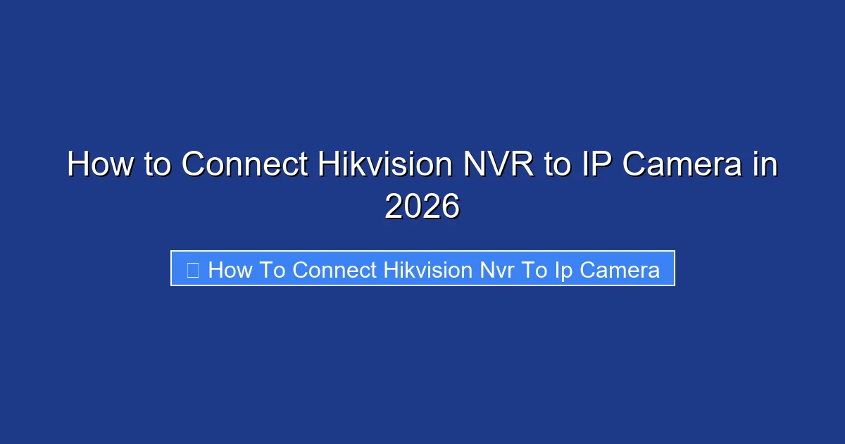 How to Connect Hikvision NVR to IP Camera in 2026