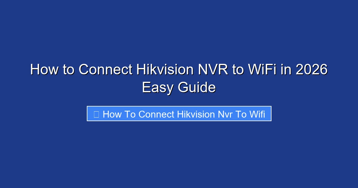 How to Connect Hikvision NVR to WiFi in 2026 Easy Guide