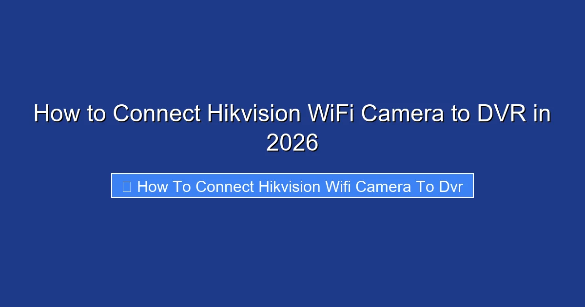How to Connect Hikvision WiFi Camera to DVR in 2026