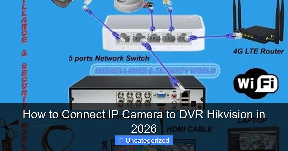 How to Connect IP Camera to DVR Hikvision in 2026
