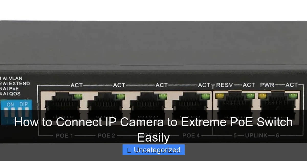 How to Connect IP Camera to Extreme PoE Switch Easily