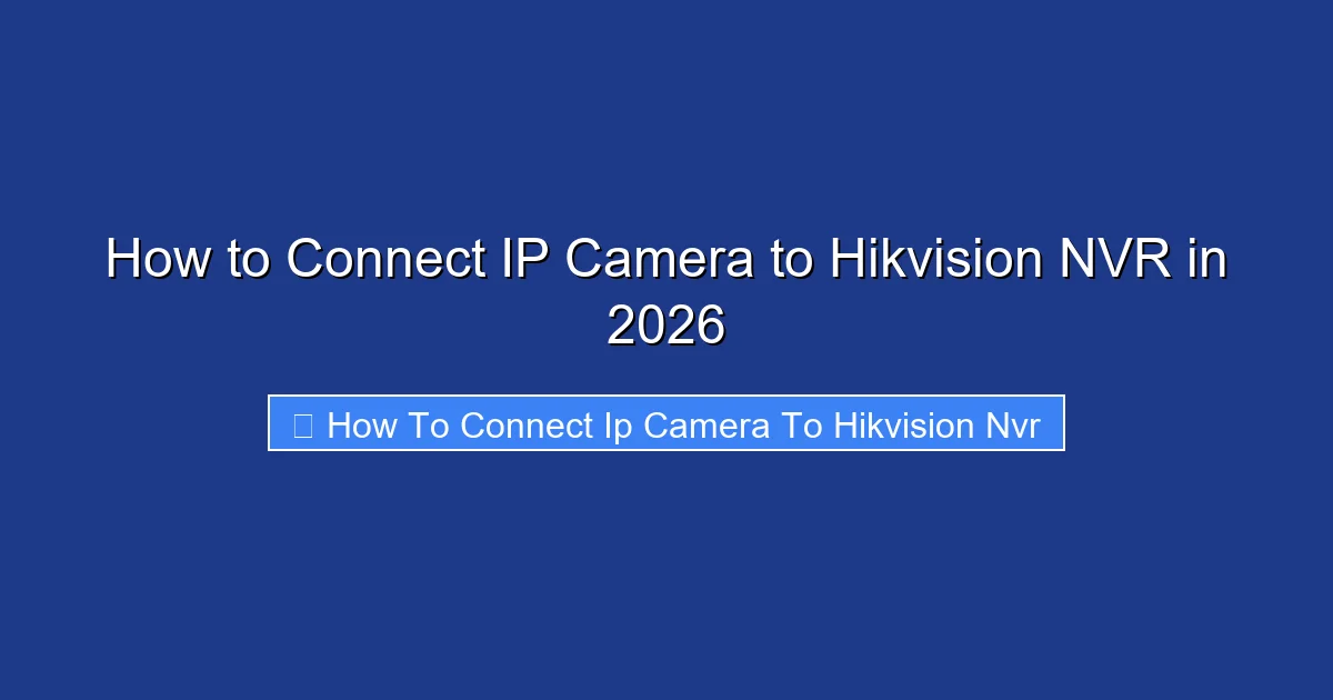 How to Connect IP Camera to Hikvision NVR in 2026
