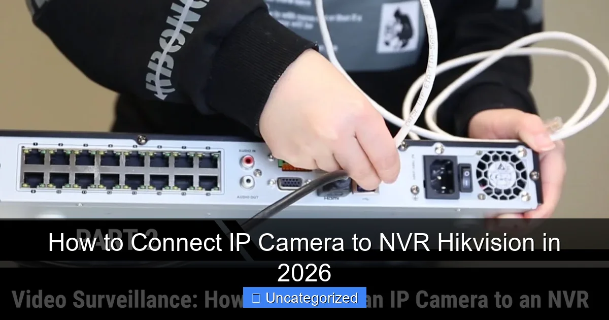 How to Connect IP Camera to NVR Hikvision in 2026