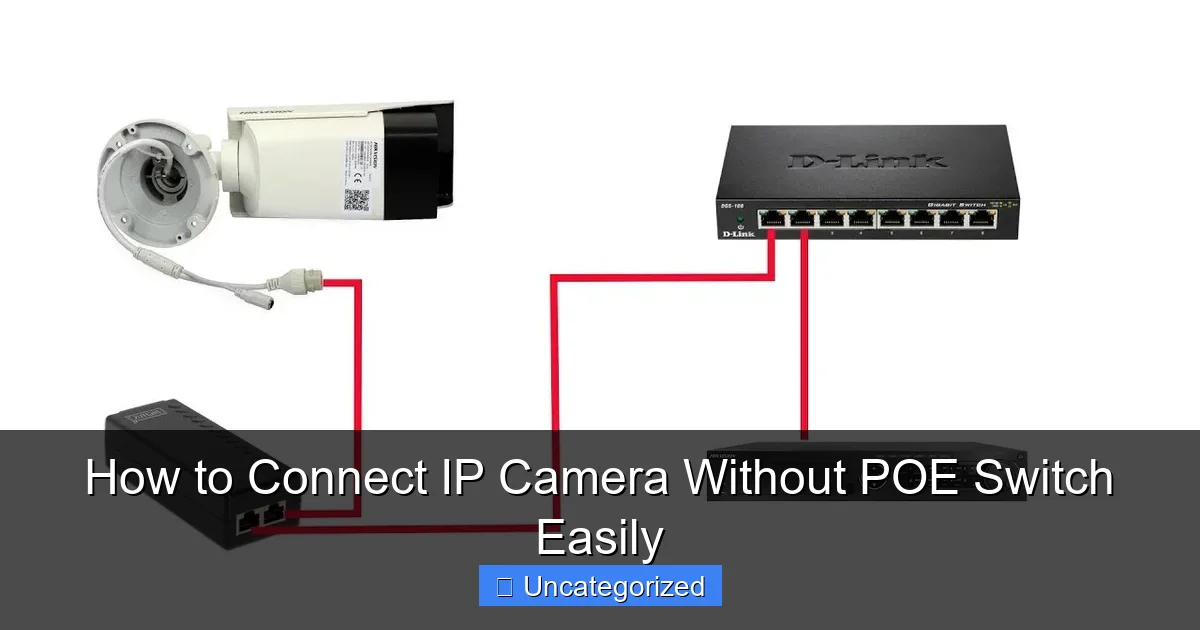 How to Connect IP Camera Without POE Switch Easily