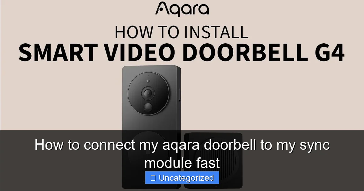 How to connect my aqara doorbell to my sync module fast