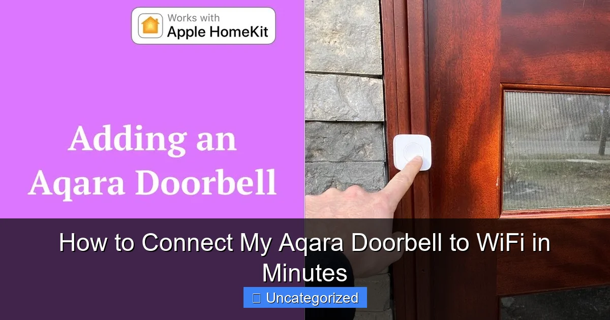 How to Connect My Aqara Doorbell to WiFi in Minutes