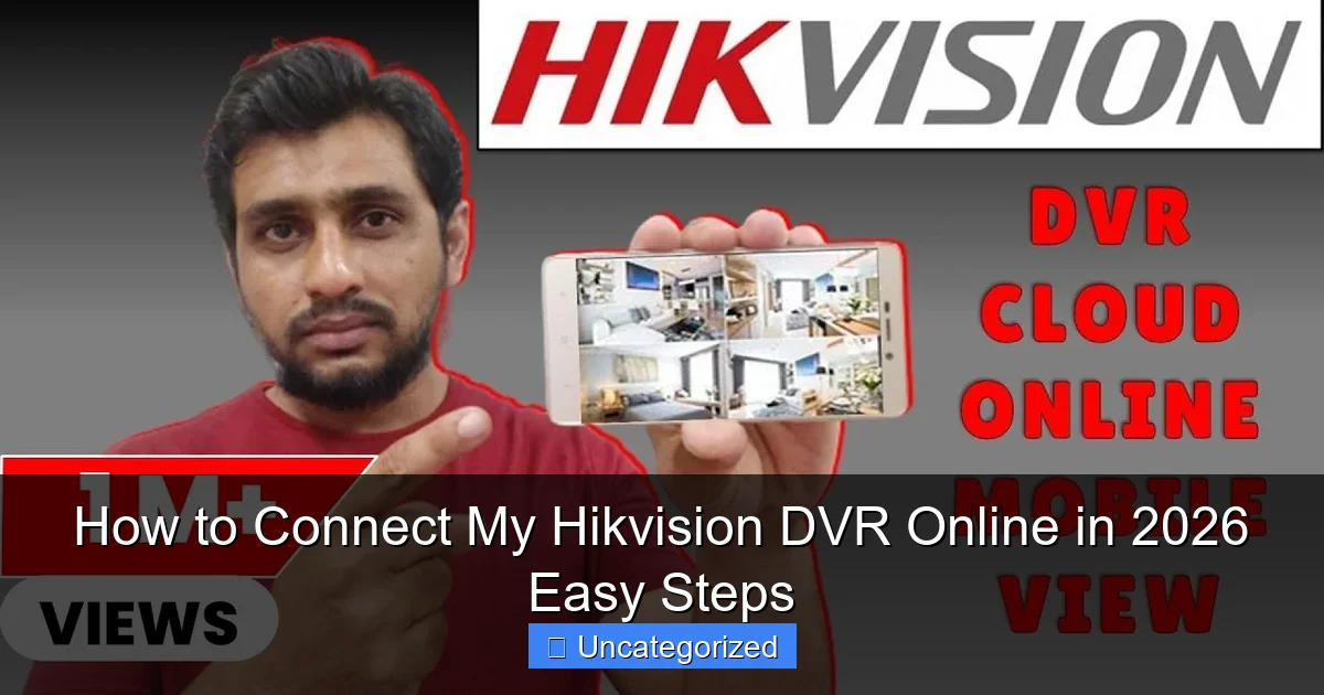 How to Connect My Hikvision DVR Online in 2026 Easy Steps