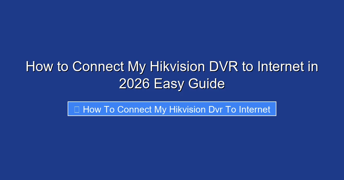 How to Connect My Hikvision DVR to Internet in 2026 Easy Guide