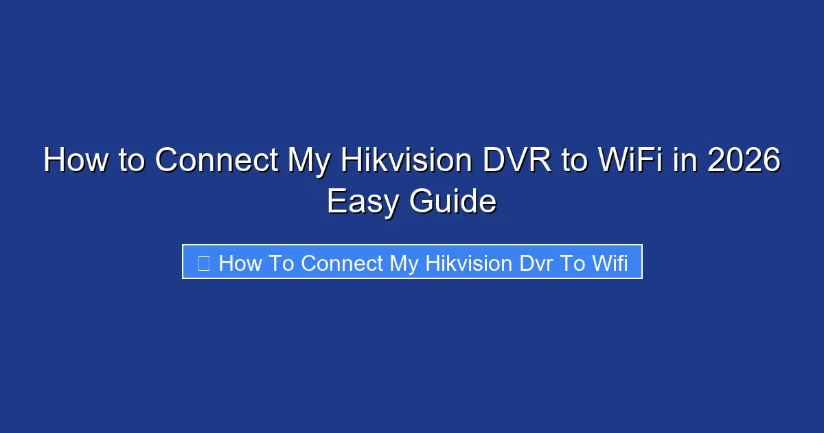 How to Connect My Hikvision DVR to WiFi in 2026 Easy Guide
