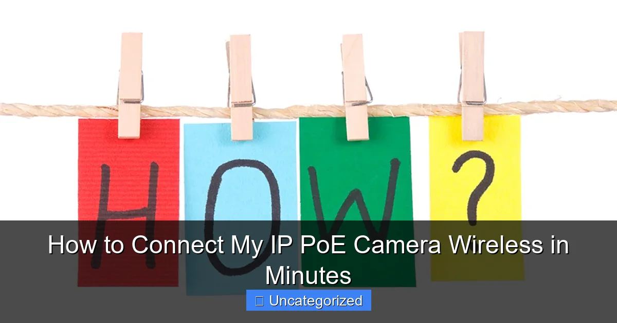 How to Connect My IP PoE Camera Wireless in Minutes